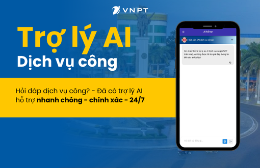 Trợ lý AI Dịch vụ công do VNPT Đắk Lắk triển khai – Hỗ trợ thiết thực cho người dân và doanh nghiệp